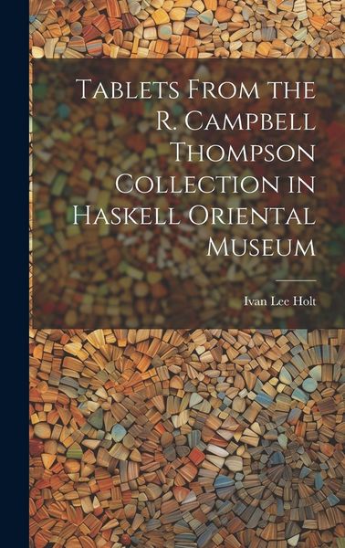 Produktbild: Tablets From the R. Campbell Thompson Collection in Haskell Oriental Museum