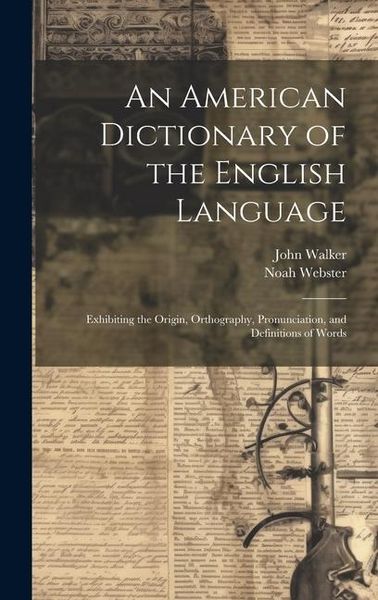 Produktbild: An American Dictionary of the English Language: Exhibiting the Origin, Orthography, Pronunciation, and Definitions of Words