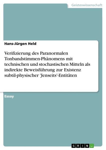 Produktbild: Verifizierung des Paranormalen Tonbandstimmen-Ph&auml;nomens mit technischen und stochastischen Mitteln als indirekte Beweisf&uuml;hrung zur Existenz subtil-phy