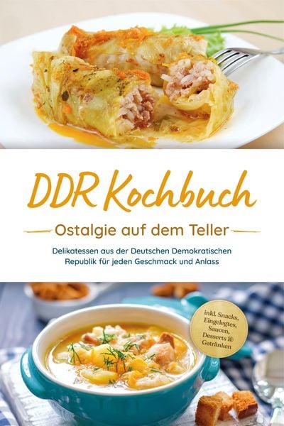 Produktbild: DDR Kochbuch: Ostalgie auf dem Teller - Delikatessen aus der Deutschen Demokratischen Republik f&uuml;r jeden Geschmack und Anlass - inkl. Snacks, Eingeleg