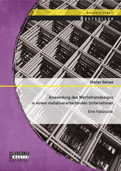 Produktbild: Anwendung des Wertstromdesigns in einem metallverarbeitenden Unternehmen: Eine Fallstudie