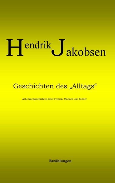Produktbild: Geschichten des Alltags - 8 Kurzgeschichten &uuml;ber M&auml;nner, Frauen und Kinder