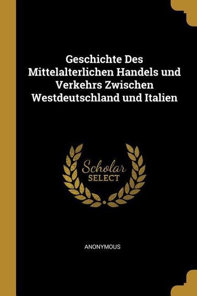 Produktbild: Geschichte Des Mittelalterlichen Handels und Verkehrs Zwischen Westdeutschland und Italien