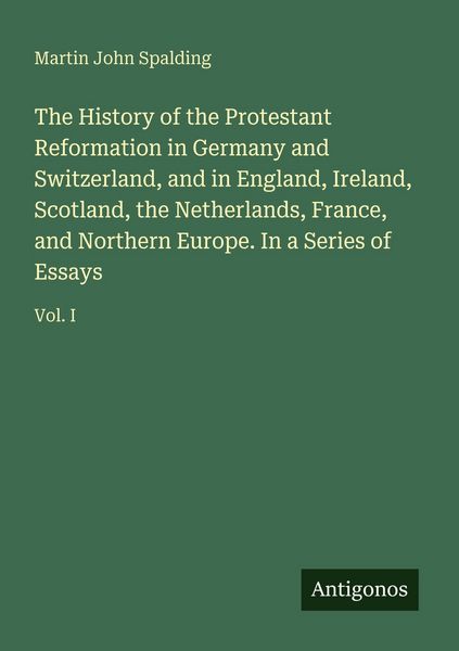 Produktbild: The History of the Protestant Reformation in Germany and Switzerland, and in England, Ireland, Scotland, the Netherlands, France, and Northern Europe.