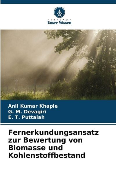 Fernerkundungsansatz zur Bewertung von Biomasse und Kohlenstoffbestand, Taschenbuch von Anil Kumar Khaple , G. M. Devagiri , E. T. Puttaiah, Verlag