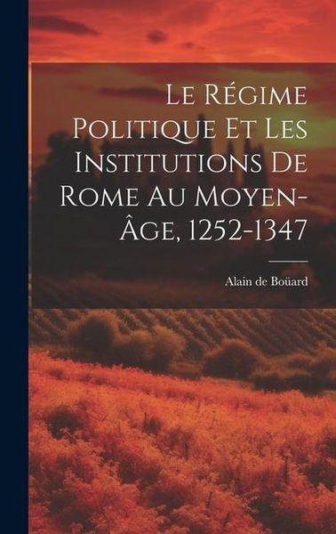 Produktbild: Le R&eacute;gime Politique Et Les Institutions De Rome Au Moyen-&acirc;ge, 1252-1347