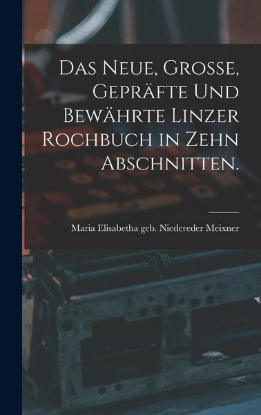 Produktbild: Das neue, gro&szlig;e, gepr&auml;fte und bew&auml;hrte Linzer Rochbuch in zehn Abschnitten.