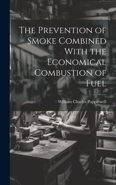 Produktbild: The Prevention of Smoke Combined With the Economical Combustion of Fuel