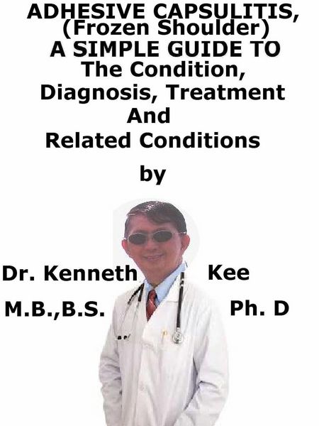 Produktbild: Adhesive Capsulitis, (Frozen Shoulder) A Simple Guide To The Condition, Diagnosis, Treatment And Related Conditions