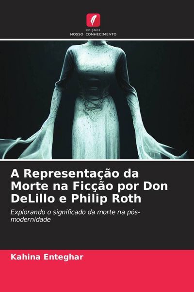 Produktbild: A Representa&ccedil;&atilde;o da Morte na Fic&ccedil;&atilde;o por Don DeLillo e Philip Roth