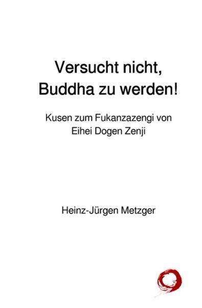 Versucht nicht, Buddha zu werden!, Taschenbuch von Heinz-Jürgen Metzger, Epubli, 9783745021578