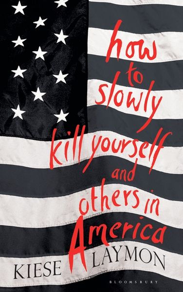 Produktbild: Laymon, K: How to Slowly Kill Yourself and Others in America