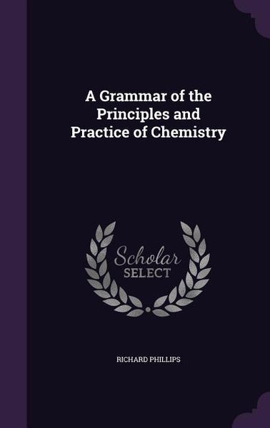 Produktbild: A Grammar of the Principles and Practice of Chemistry