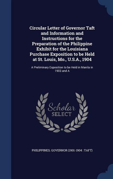 Produktbild: Circular Letter of Governor Taft and Information and Instructions for the Preparation of the Philippine Exhibit for the Louisiana Purchase Exposition