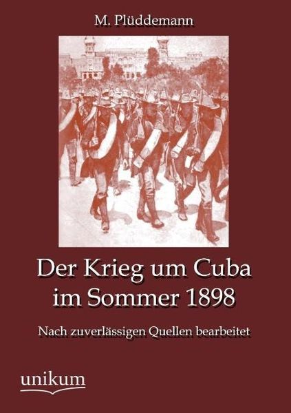 Plüddemann, M: Krieg um Cuba im Sommer 1898, Taschenbuch von M. Plüddemann, Unikum, 9783845790312