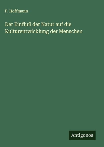 Produktbild: Der Einflu&szlig; der Natur auf die Kulturentwicklung der Menschen