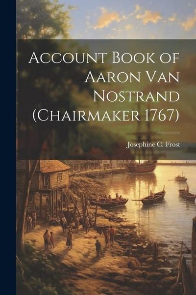 Produktbild: Account Book of Aaron Van Nostrand (chairmaker 1767)