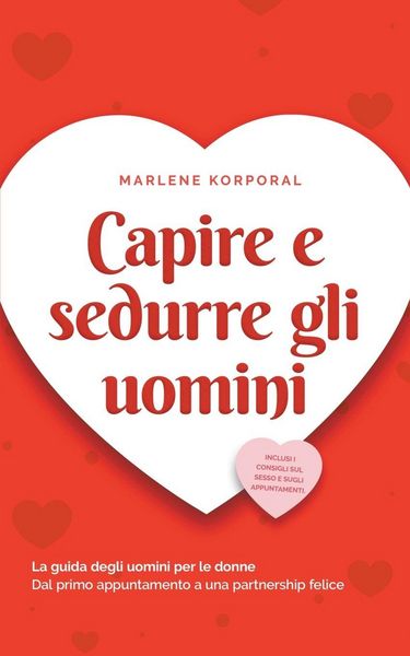 Produktbild: Capire e sedurre gli uomini La guida degli uomini per le donne Dal primo appuntamento a una partnership felice - inclusi i consigli sul sesso e sugli appuntamenti.