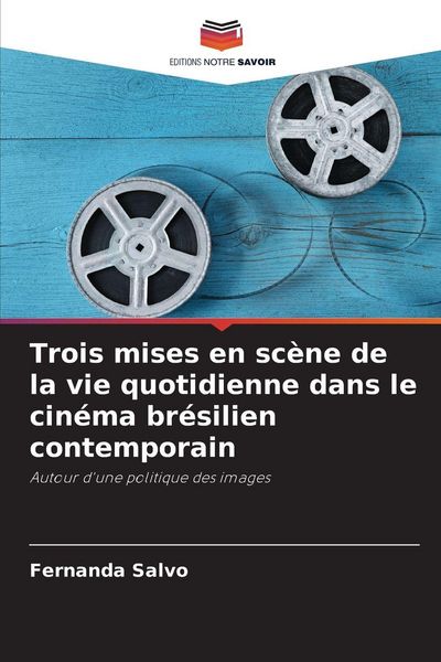Produktbild: Trois mises en sc&egrave;ne de la vie quotidienne dans le cin&eacute;ma br&eacute;silien contemporain