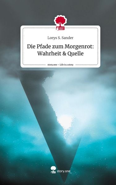 Produktbild: Die Pfade zum Morgenrot: Wahrheit & Quelle. Life is a Story - story.one