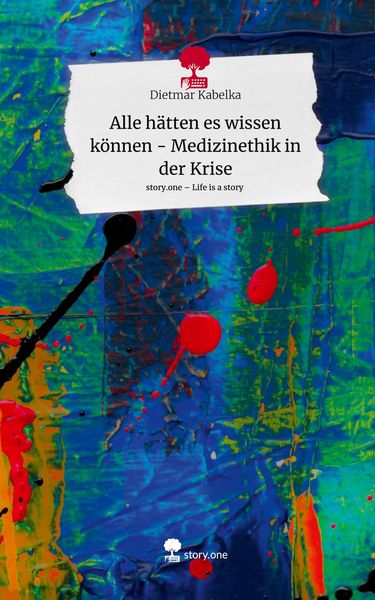 Produktbild: Alle h&auml;tten es wissen k&ouml;nnen - Medizinethik in der Krise. Life is a Story - story.one