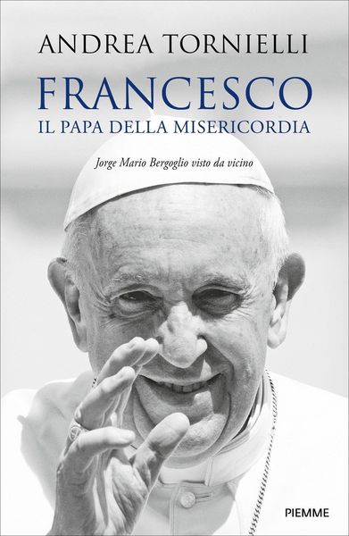 Produktbild: Francesco. Il papa della misericordia. Jorge Mario Bergoglio visto da vicino