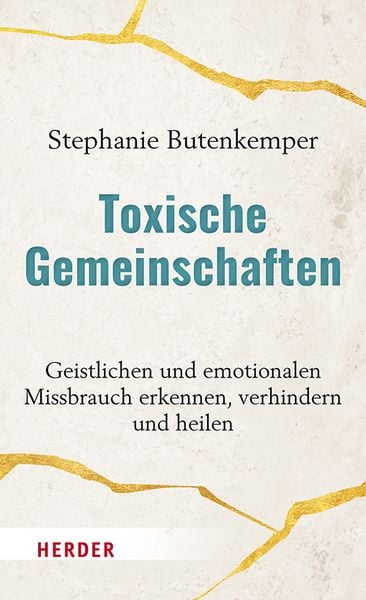 Toxische Gemeinschaften, Gebundene Ausgabe von Stephanie Butenkemper, Herder, 9783451393785