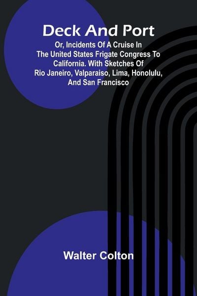 Produktbild: Deck And Port; Or, Incidents Of A Cruise In The United States Frigate Congress To California. With Sketches Of Rio Janeiro, Valparaiso, Lima, Honolulu