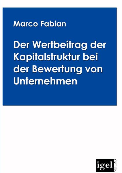 Produktbild: Der Wertbeitrag der Kapitalstruktur bei der Bewertung von Unternehmen