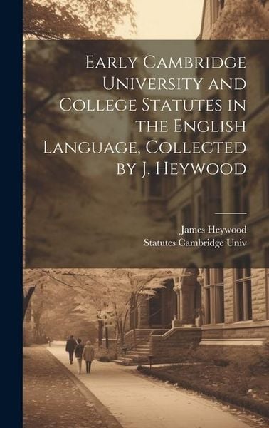 Produktbild: Early Cambridge University and College Statutes in the English Language, Collected by J. Heywood