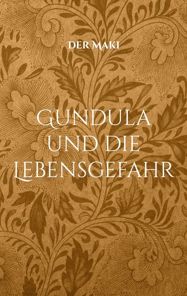 Gundula und die Lebensgefahr, Taschenbuch von Der Maki, BoD – Books on Demand, 9783756828104