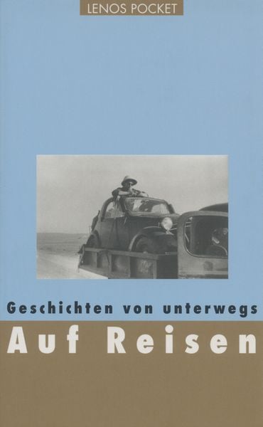 Auf Reisen, Taschenbuch von Nicolas Bouvier,Annemarie Schwarzenbach,Ella Maillart,Blaise Cendrars,Sonja Sekula, Lenos Verlag, 978-3-85787-691-2