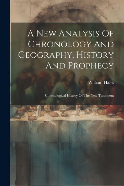 Produktbild: A New Analysis Of Chronology And Geography, History And Prophecy: Chronological History Of The New Testament