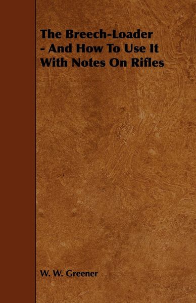 Produktbild: The Breech-Loader - And How to Use It with Notes on Rifles