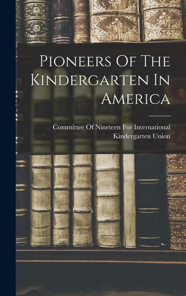 Produktbild: Pioneers Of The Kindergarten In America