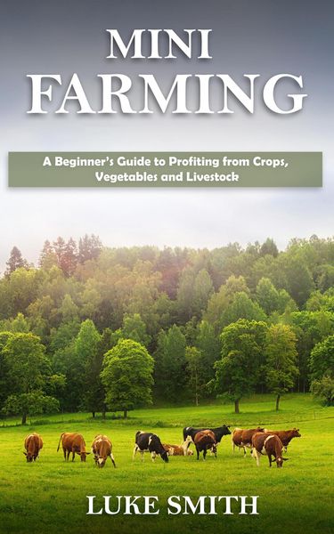Produktbild: Mini Farming: A Beginner's Guide to Profiting from Crops, Vegetables and Livestock