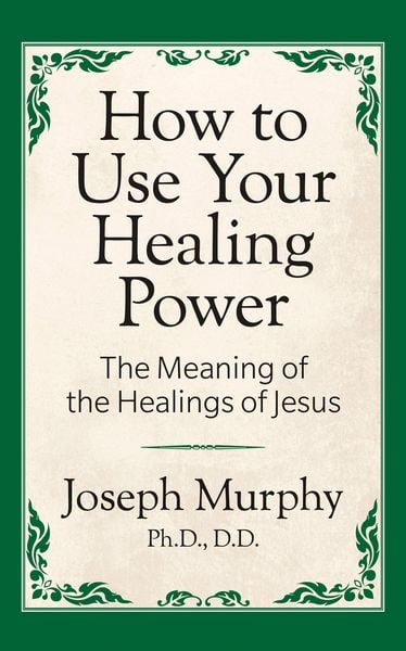 Produktbild: How to Use Your Healing Power: The Meaning of the Healings of Jesus