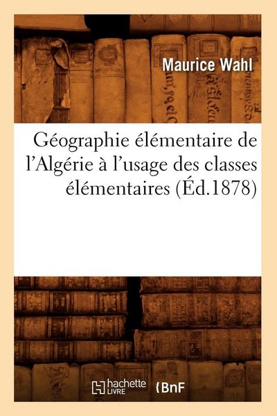 Produktbild: G&eacute;ographie &eacute;l&eacute;mentaire de l'Alg&eacute;rie &agrave; l'usage des classes &eacute;l&eacute;mentaires (&Eacute;d.1878)