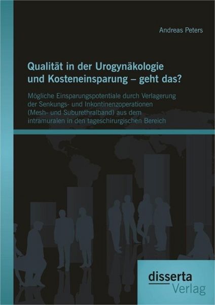 Produktbild: Qualit&auml;t in der Urogyn&auml;kologie und Kosteneinsparung - geht das? M&ouml;gliche Einsparungspotentiale durch Verlagerung der Senkungs- und Inkontinenzoperatio
