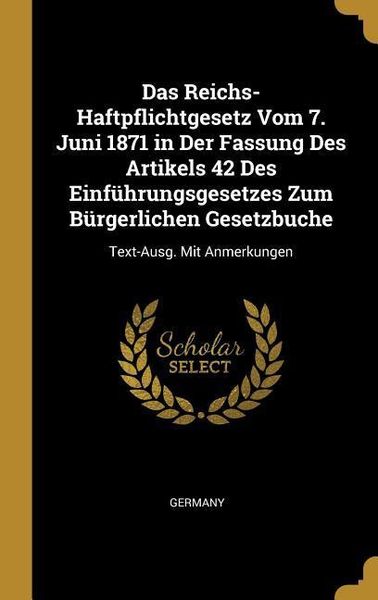 Produktbild: Das Reichs-Haftpflichtgesetz Vom 7. Juni 1871 in Der Fassung Des Artikels 42 Des Einf&uuml;hrungsgesetzes Zum B&uuml;rgerlichen Gesetzbuche