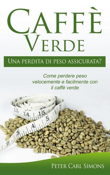 Produktbild: Caff&egrave; Verde - Una perdita di peso assicurata?