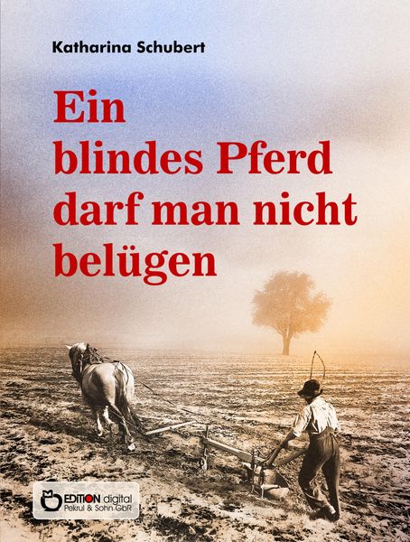 Produktbild: Ein blindes Pferd darf man nicht bel&uuml;gen
