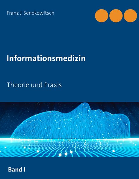 Informationsmedizin, Taschenbuch von Franz J. Senekowitsch, BoD – Books on Demand, 9783750482364
