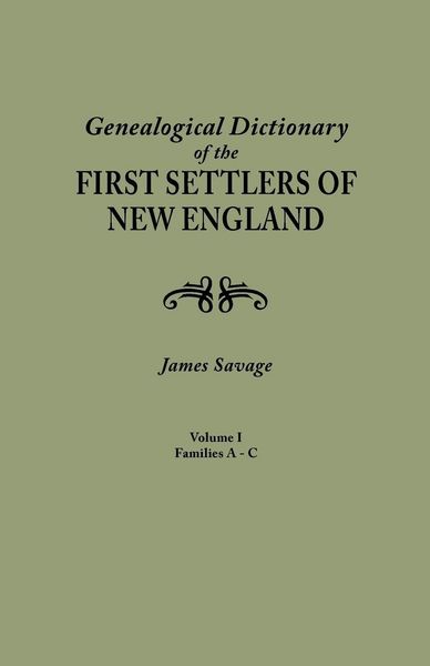 Produktbild: Genealogical Dictionary of the First Settlers of New England, Showing Three Generations of Those Who Came Before May, 1692. in Four Volumes. Volume I