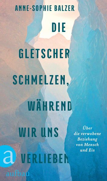 Produktbild: Die Gletscher schmelzen, w&auml;hrend wir uns verlieben