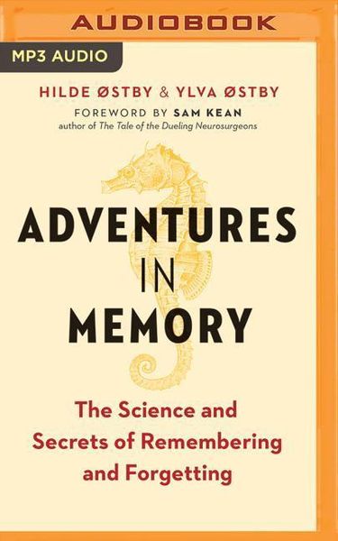 Adventures in Memory: The Science and Secrets of Remembering and Forgetting