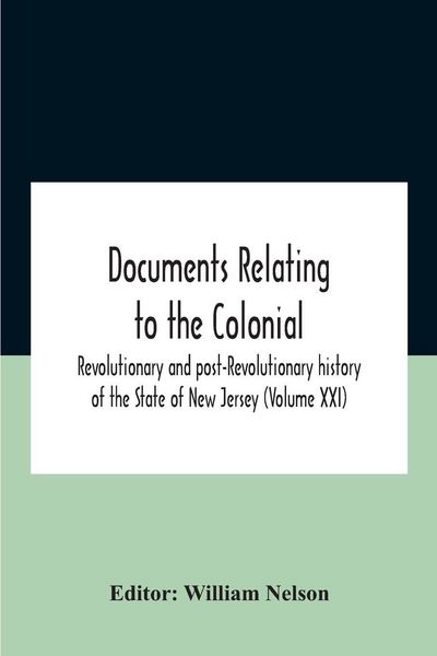 Produktbild: Documents Relating To The Colonial, Revolutionary And Post-Revolutionary History Of The State Of New Jersey (Volume Xxi)