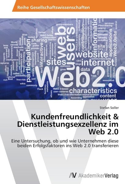 Kundenfreundlichkeit & Dienstleistungsexzellenz im Web 2.0, Taschenbuch von Stefan Soller, AV Akademikerverlag, 9783639631067