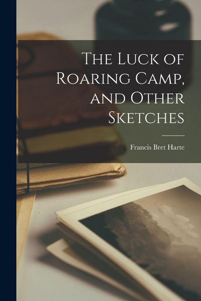 Produktbild: The Luck of Roaring Camp, and Other Sketches
