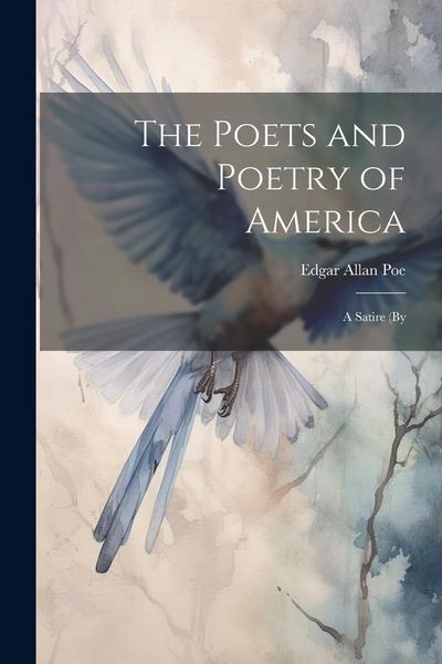 Produktbild: The Poets and Poetry of America; a Satire (by
